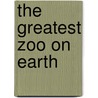 The Greatest Zoo on Earth door Mickey Edwards