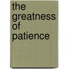 The Greatness Of Patience door Arthur Twining Hadley