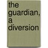 The Guardian, A Diversion