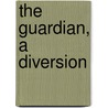 The Guardian, A Diversion door Francis L. 1835-1879 Vinton