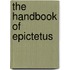 The Handbook Of Epictetus
