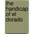 The Handicap Of El Dorado