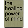 The Healing Power of Mind door Tulku Thondup