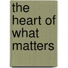 The Heart Of What Matters door Anthony Cunningham