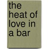 The Heat of Love in a Bar by Joanna Fleur O'Neill