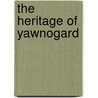 The Heritage Of Yawnogard door John H. Long