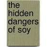 The Hidden Dangers Of Soy by Dianne Gregg