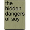 The Hidden Dangers Of Soy door Dianne Gregg