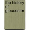 The History Of Gloucester door Frederick Bond