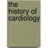 The History of Cardiology door L.J. Acierno