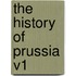 The History of Prussia V1
