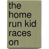 The Home Run Kid Races On door Stephenie Peters