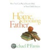 The Home Schooling Father door Michael P. Farris