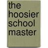 The Hoosier School Master door Edward Eggleston