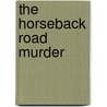 The Horseback Road Murder door H. Nelson Sr. Alan