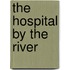 The Hospital by the River