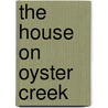 The House on Oyster Creek by Heidi Jon Schmidt