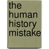 The Human History Mistake
