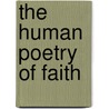 The Human Poetry Of Faith by Michael Paul Gallagher