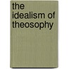 The Idealism Of Theosophy door C. Jinarajadasa