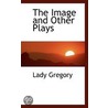 The Image And Other Plays by Lady I.a. Gregory