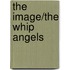 The Image/The Whip Angels