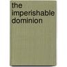 The Imperishable Dominion door Udo Schaefer