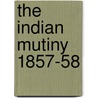 The Indian Mutiny 1857-58 door Gregory Fremontbarnes