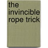 The Invincible Rope Trick by Unknown
