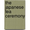 The Japanese Tea Ceremony by A.L. L. Sadler