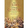 The Joy of Being Catholic by Mitch Finley