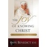 The Joy of Knowing Christ by Pope Benedict Xvi