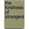 The Kindness Of Strangers by Sharon Gosling