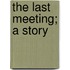The Last Meeting; A Story