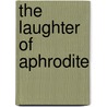 The Laughter Of Aphrodite door Peter Green