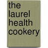 The Laurel Health Cookery door Evora Bucknum Perkins