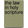 The Law in Holy Scripture by Unknown