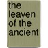 The Leaven Of The Ancient