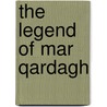 The Legend of Mar Qardagh door Jt Walker