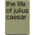 The Life Of Julius Caesar