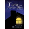 The Light That Never Dies by William Hendricks