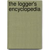 The Logger's Encyclopedia by Donald Mathew Alanen