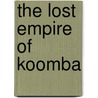 The Lost Empire of Koomba door Tony Abbott