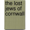 The Lost Jews Of Cornwall door Helen Fry
