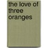 The Love Of Three Oranges