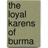 The Loyal Karens Of Burma by Donald MacKenzie Smeaton