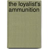 The Loyalist's Ammunition door Lovell Harrison Rousseau