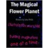 The Magical Flower Planet