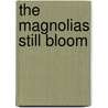 The Magnolias Still Bloom door Darrel Rachel