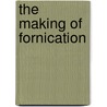 The Making of Fornication by Kathy L. Gaca